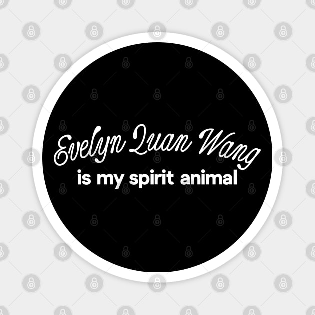 Evelyn Quan Wang Is My Spirit Animal Magnet by DankFutura